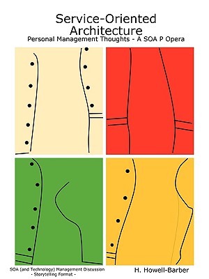 Service-Oriented Architecture - Personal Management Thoughts - A SOA P Opera - Howell-Barber, H
