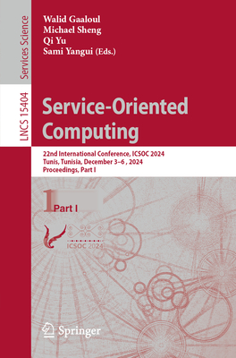 Service-Oriented Computing: 22nd International Conference, Icsoc 2024, Tunis, Tunisia, December 3-6, 2024, Proceedings, Part I - Gaaloul, Walid (Editor), and Sheng, Michael (Editor), and Yu, Qi (Editor)