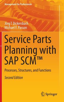 Service Parts Planning with SAP Scm(tm): Processes, Structures, and Functions - Dickersbach, Jrg Thomas, and Passon, Michael F