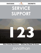 Service Support 123 Success Secrets - 123 Most Asked Questions on Service Support - What You Need to Know - Hammond, Jonathan