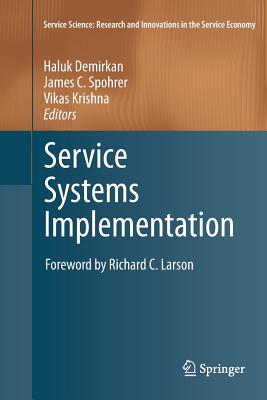 Service Systems Implementation - Demirkan, Haluk (Editor), and Spohrer, James C. (Editor), and Krishna, Vikas (Editor)