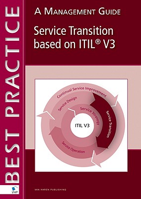 Service Transition Based on ITIL V3: A Management Guide - Van Bon, Jan, and de Jong, Arjen, and Kolthof, Axel
