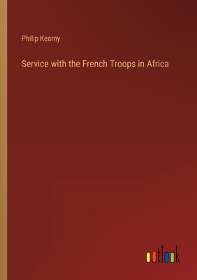 Service with the French Troops in Africa - Kearny, Philip