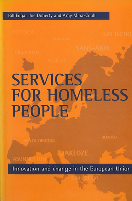 Services for Homeless People: Innovation and Change in the European Union - Edgar, Bill, and Doherty, Joe, and Mina-Coull, Amy