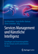 Services Management und K?nstliche Intelligenz: Grundlagen und Anwendungsfelder f?r den Einsatz von KI-unterst?tzten Services