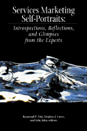 Services Marketing Self-Portraits: Introspections, Reflections, and Glimpses from the Experts - Fisk, Raymond P, and Grove, Stephen J, and John, Joby