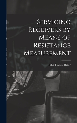 Servicing Receivers by Means of Resistance Measurement - Rider, John Francis 1900-