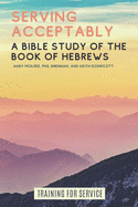 Serving Acceptably: A Bible Study of the Book of Hebrews
