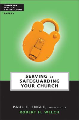 Serving by Safeguarding Your Church - Welch, Robert H, and Engle, Paul E (Editor)