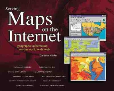 Serving Maps on the Internet: Geographic Information on the World Wide Web - Dangerfield, Jack (Introduction by), and Harder, Christian