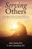 Serving Others: A Sociological, Ethical and Theological Reflection on Poverty, Diakonia, and Transformational Development