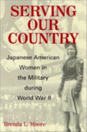 Serving Our Country: Japanese American Women in the Military During World War II - Moore, Brenda