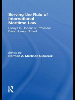 Serving the Rule of International Maritime Law: Essays in Honour of Professor David Joseph Attard - Martnez Gutirrez, Norman A. (Editor)