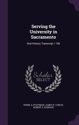 Serving the University in Sacramento: Oral History Transcript / 196 - Stadtman, Verne A, and Corley, James H, and Johnson, Robert S