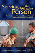 Serving the Whole Person: The Practice and Understanding of Diakonia Within the Lutheran Communion - Lutheran World Federation