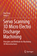 Servo Scanning 3D Micro Electro Discharge Machining: Principles and Methods for Machining 3D Microstructures