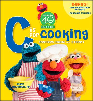Sesame Street C Is for Cooking 40th Anniversary Edition - McQuillan, Susan, M.S., R.D., and Sesame Workshop