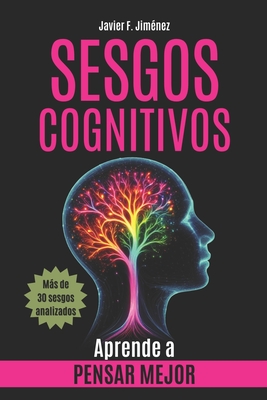 Sesgos Cognitivos: Aprende a Pensar Mejor (Ensayo Psicolog?a) - F Jim?nez, Javier