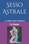Sesso Astrale: ...E Orgasmi Cosmici
