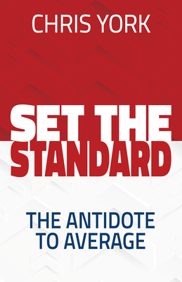 Set the Standard: The Antidote to Average - York, Chris