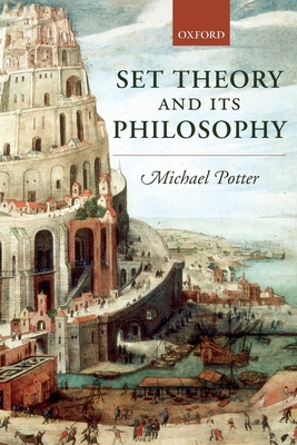 Set Theory and Its Philosophy: A Critical Introduction - Potter, Michael