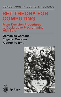 Set Theory for Computing: From Decision Procedures to Declarative Programming with Sets - Cantone, Domenico, and Schwartz, J T (Foreword by), and Omodeo, Eugenio