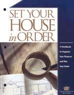 Set Your House in Order: A Workbook to Organize Your Finances and Plan Your Estate
