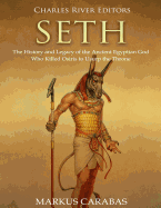 Seth: The History and Legacy of the Ancient Egyptian God Who Killed Osiris to Usurp the Throne