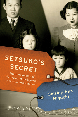 Setsuko's Secret: Heart Mountain and the Legacy of the Japanese American Incarceration - Higuchi, Shirley Ann