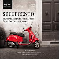 Settecento: Baroque Instrumental Music from the Italian States - Adrian Chandler (violin); Tabea Debus (recorder); La Serenissima; Adrian Chandler (conductor)