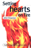 Setting Hearts on Fire: A Guide to Giving Evangelistic Talks - Chapman, John, Dr.