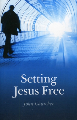 Setting Jesus Free: Lessons from Luke - Churcher, John