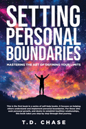 Setting Personal Boundaries: Mastering The Art Of Defining Your Limits