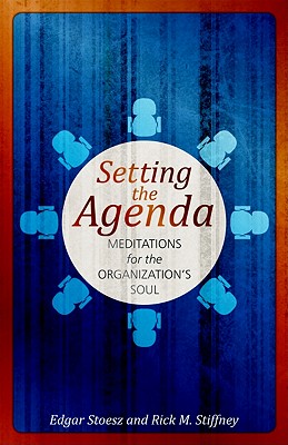 Setting the Agenda: Meditations for the Organization's Soul - Stoesz, Edgar, and Stiffney, Rick M