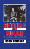 Setting the Mould: The United States and Britain 1945-1950