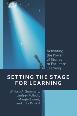 Setting the Stage for Learning: Activating the Power of Stories to Facilitate Learning - Sommers, William A., and Pollock, Lindsey, and Blount, Margie