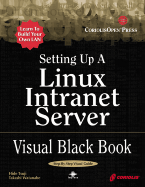Setting Up a Linux Intranet Server Visual Black Book - Tsuji, Hidenori, and Watanabe, Takashi