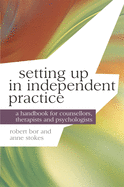 Setting Up in Independent Practice: A Handbook for Counsellors, Therapists and Psychologists