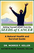 Setting Yourself Apart from the Seeds of Cancer: A Natural Health and Survival Guide