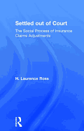 Settled Out of Court: The Social Process of Insurance Claims Adjustments