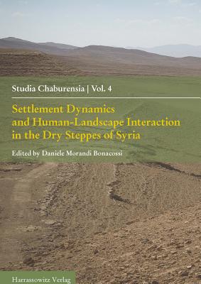 Settlement Dynamics and Human-Landscape Interaction in the Dry Steppes of Syria - Bonacossi, Daniele Morandi (Editor)