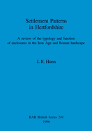 Settlement Patterns in Hertfordshire: A review of the typology and function of enclosures in the Iron Age and Roman landscape