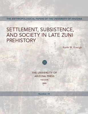 Settlement, Subsistence, and Society in Late Zuni Prehistory: Volume 44 - Kintigh, Keith W