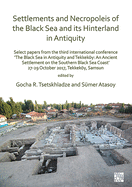 Settlements and Necropoleis of the Black Sea and its Hinterland in Antiquity: Select Papers from the Third International Conference 'The Black Sea in Antiquity and Tekkeky: An Ancient Settlement on the Southern Black Sea Coast', 27-29 October 2017...