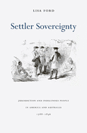 Settler Sovereignty: Jurisdiction and Indigenous People in America and Australia, 1788-1836