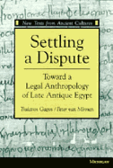 Settling a Dispute: Toward a Legal Anthropology of Late Antique Egypt