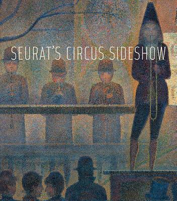 Seurat's Circus Sideshow - Thomson, Richard, and Stein, Susan Alyson (Contributions by), and Hale, Charlotte (Contributions by)