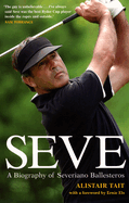 Seve: A Biography of Severiano Ballesteros