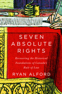 Seven Absolute Rights: Recovering the Historical Foundations of Canada's Rule of Law