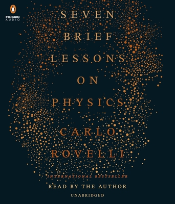 Seven Brief Lessons on Physics - Rovelli, Carlo, and Rovelli, Carlo (Read by)